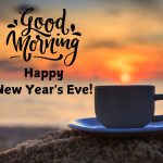 Good Morning Happy New Year Eve 2024